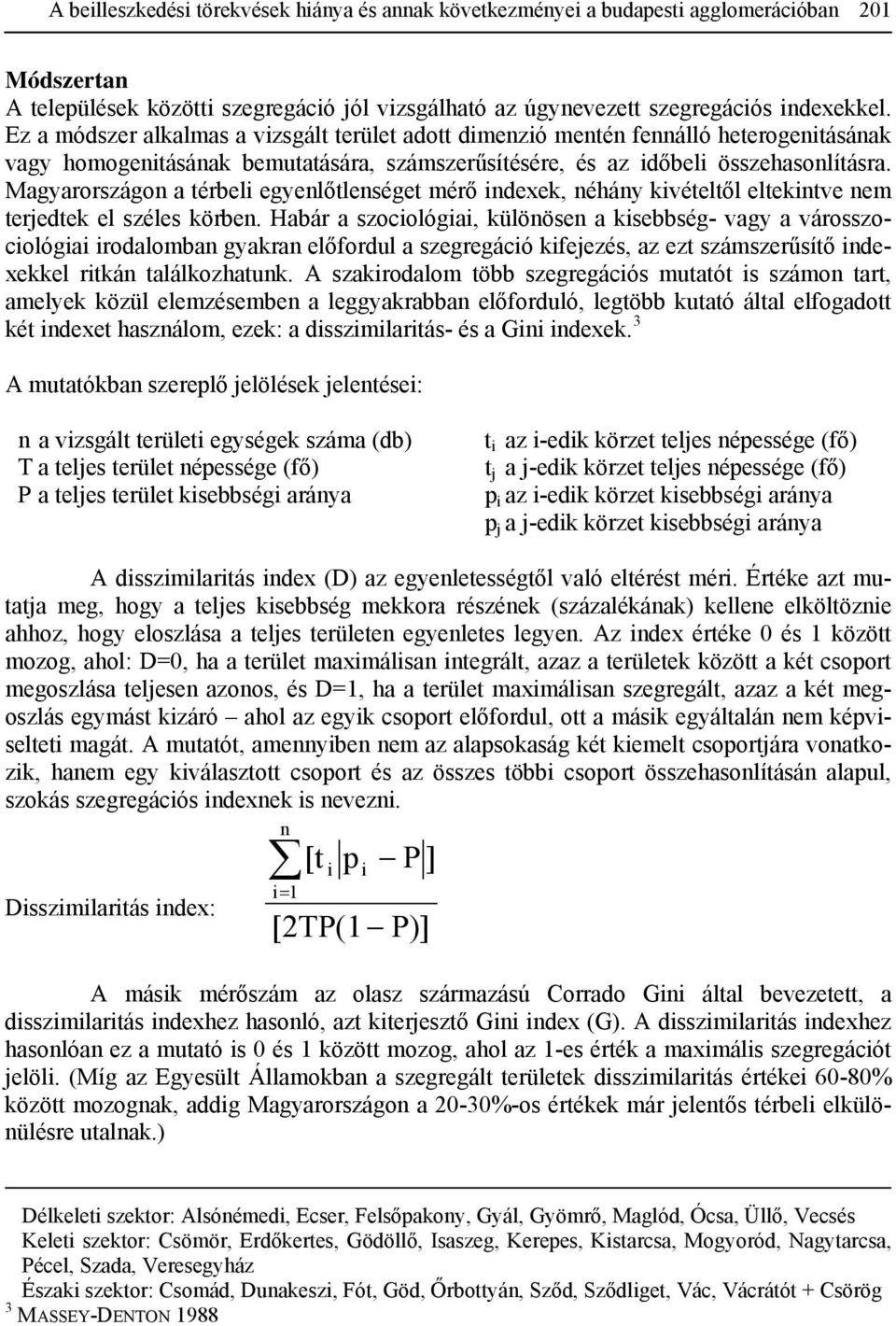 Magyarországon a térbeli egyenlőtlenséget mérő indexek, néhány kivételtől eltekintve nem terjedtek el széles körben.