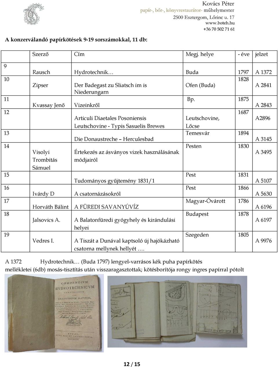 1875 Kvassay Jenő Vizeinkről A 2843 1687 Articuli Diaetales Posoniensis Leutschovine, A2896 Leutschovine - Typis Sasuelis Brewes Lőcse Temesvár 1894 Die Donaustreche Herculesbad A 3145 Pesten 1830