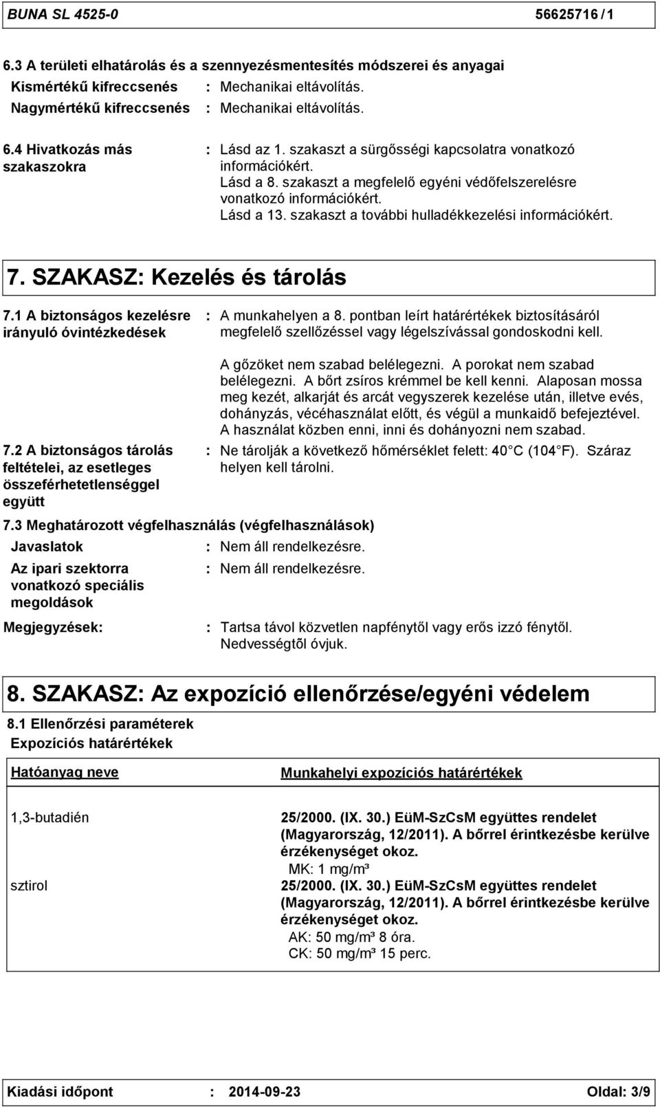 szakaszt a további hulladékkezelési információkért. 7. SZAKASZ Kezelés és tárolás 7.1 A biztonságos kezelésre irányuló óvintézkedések A munkahelyen a 8.