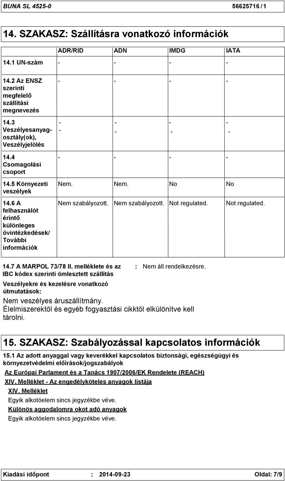 Nem szabályozott. Not regulated. Not regulated. 14.7 A MARPOL 73/78 II.