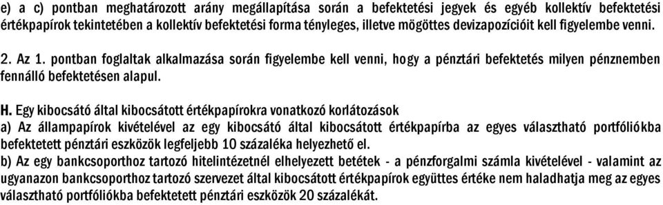 Egy kibocsátó által kibocsátott értékpapírokra vonatkozó korlátozások a) Az állampapírok kivételével az egy kibocsátó által kibocsátott értékpapírba az egyes választható portfóliókba befektetett