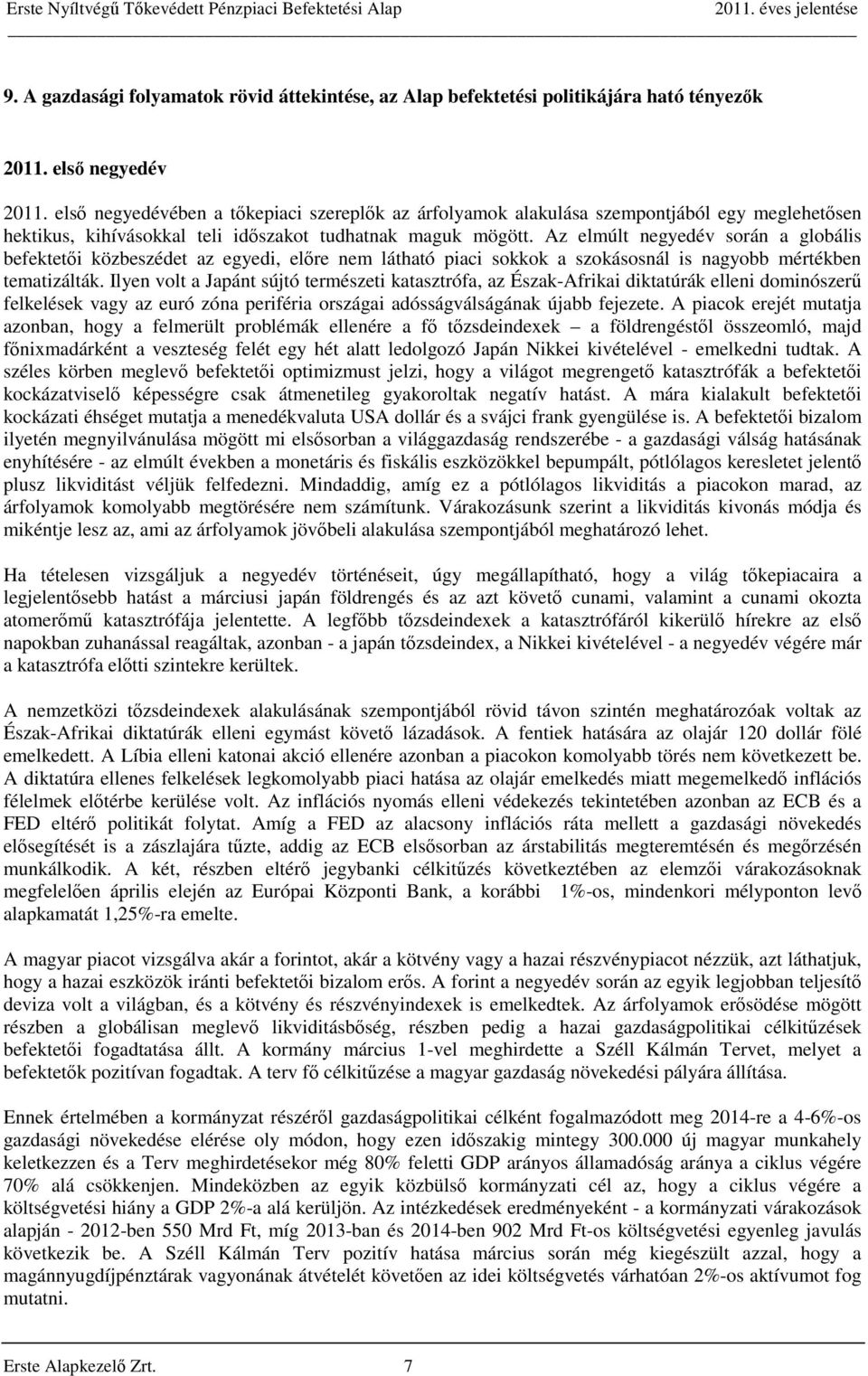 Az elmúlt negyedév során a globális befektetői közbeszédet az egyedi, előre nem látható piaci sokkok a szokásosnál is nagyobb mértékben tematizálták.