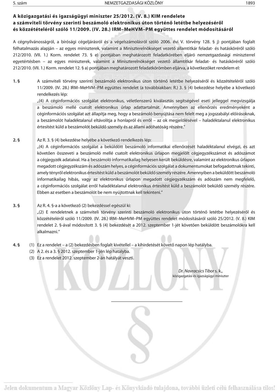 ) IRM MeHVM PM együttes rendelet módosításáról A cégnyilvánosságról, a bírósági cégeljárásról és a végelszámolásról szóló 2006. évi V. törvény 128.