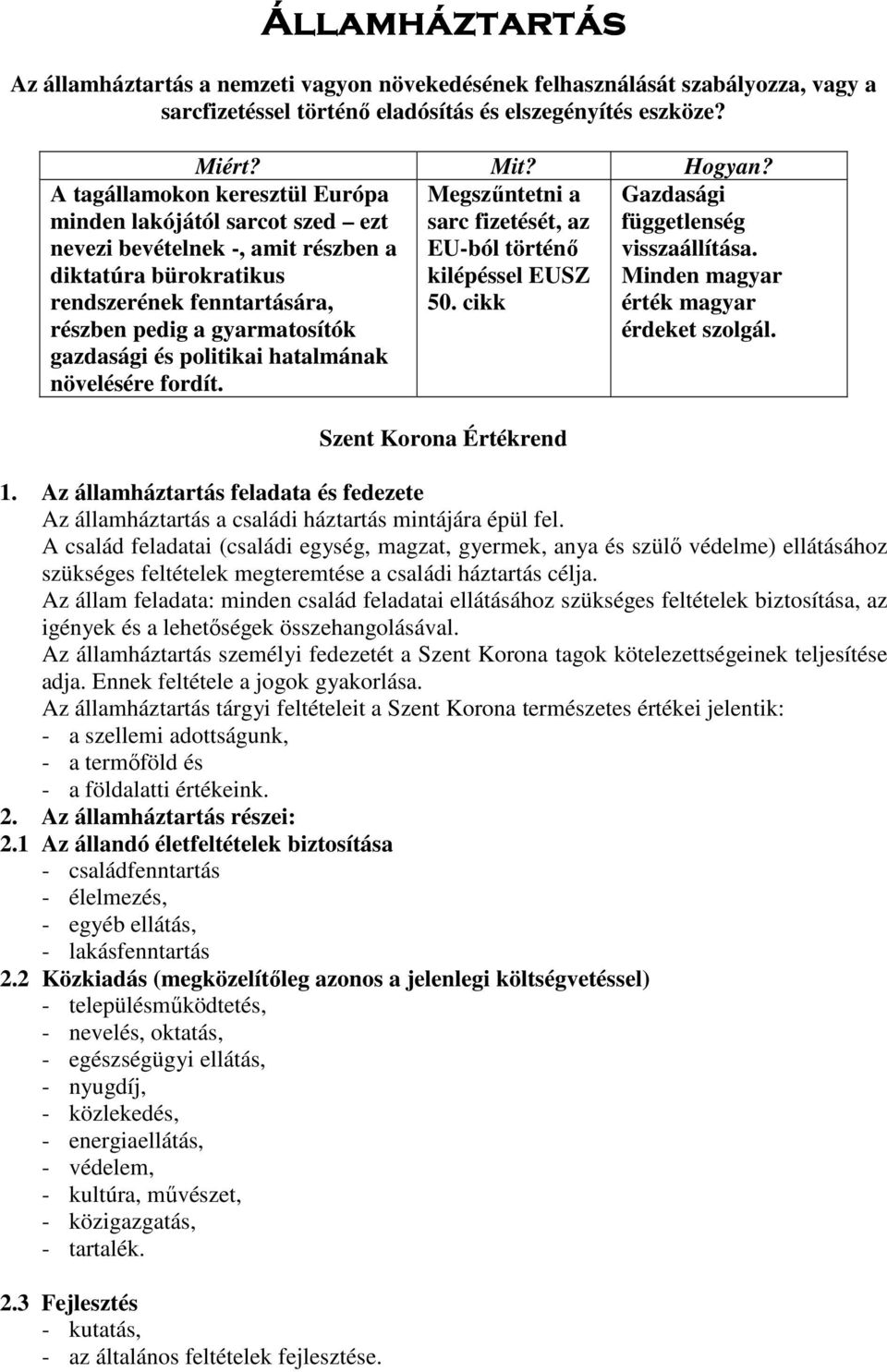 cikk A tagállamokon keresztül Európa minden lakójától sarcot szed ezt nevezi bevételnek -, amit részben a diktatúra bürokratikus rendszerének fenntartására, részben pedig a gyarmatosítók gazdasági és