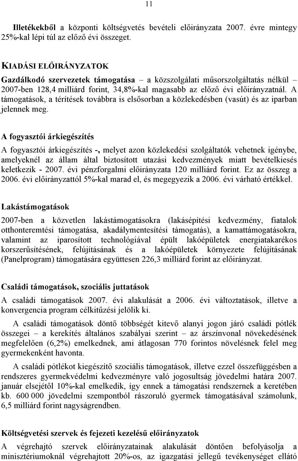 A támogatások, a térítések továbbra is elsősorban a közlekedésben (vasút) és az iparban jelennek meg.