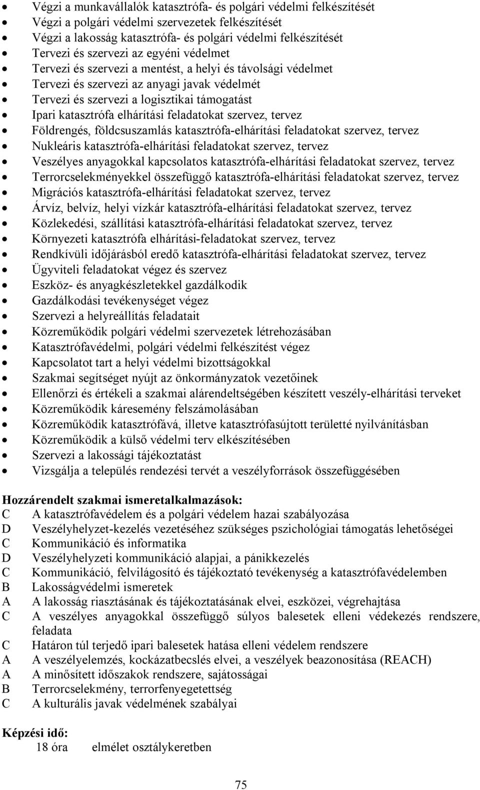 elhárítási feladatokat szervez, tervez Földrengés, földcsuszamlás katasztrófa-elhárítási feladatokat szervez, tervez Nukleáris katasztrófa-elhárítási feladatokat szervez, tervez Veszélyes anyagokkal