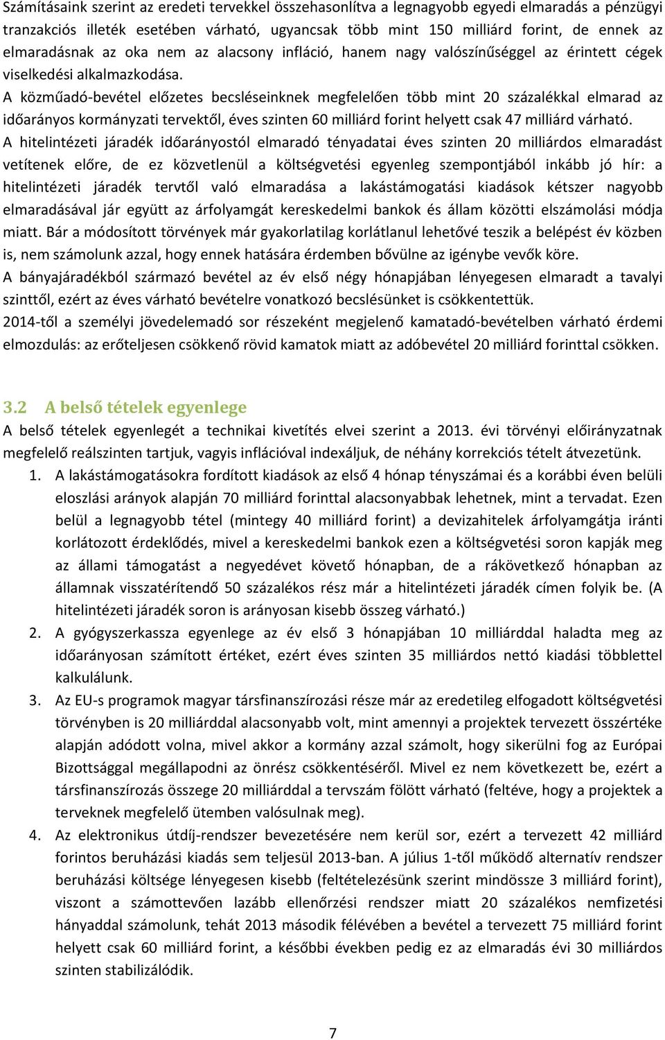 A közműadó-bevétel előzetes becsléseinknek megfelelően több mint 20 százalékkal elmarad az időarányos kormányzati tervektől, éves szinten 60 milliárd forint helyett csak 47 milliárd várható.