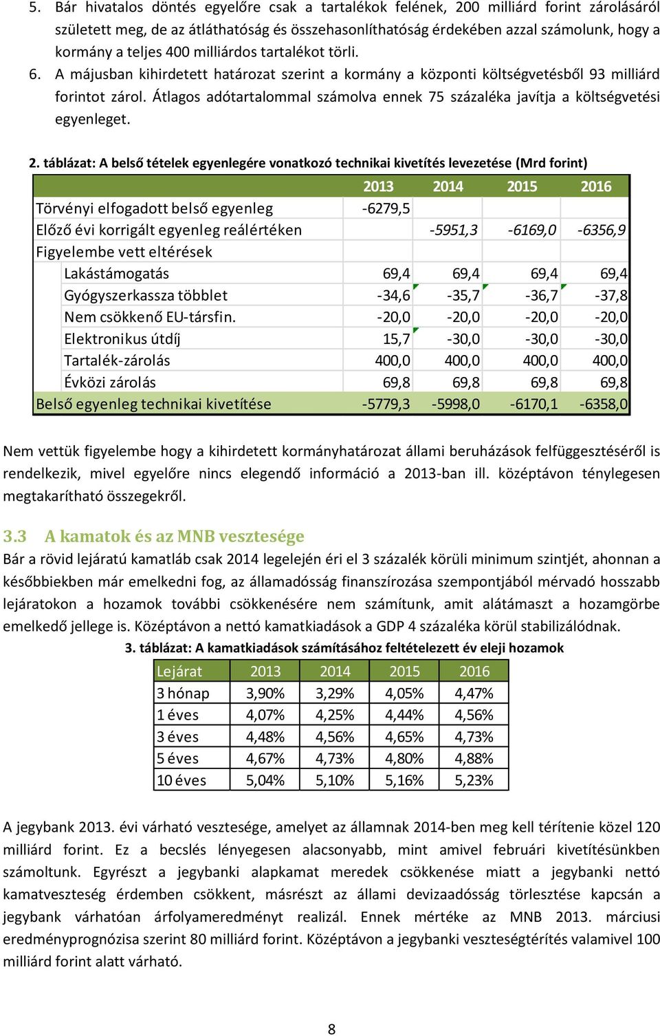 Átlagos adótartalommal számolva ennek 75 százaléka javítja a költségvetési egyenleget. 2.