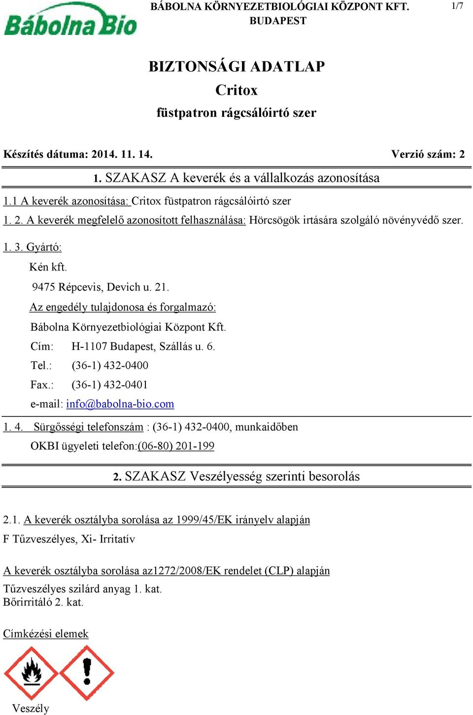 9475 Répcevis, Devich u. 21. Az engedély tulajdonosa és forgalmazó: Bábolna Környezetbiológiai Központ Kft. Cím: H-1107 Budapest, Szállás u. 6. Tel.: (36-1) 432-0400 Fax.