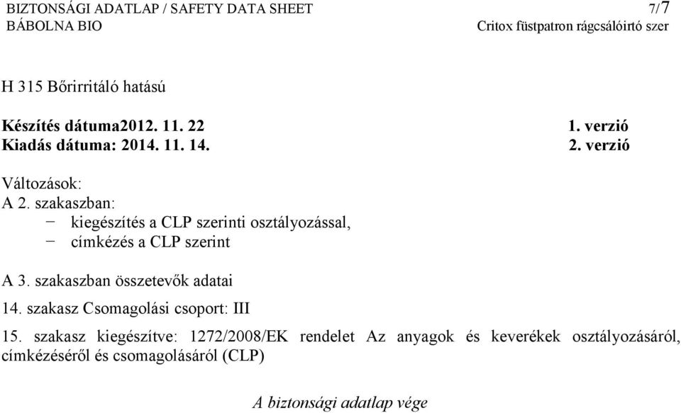szakaszban: kiegészítés a CLP szerinti osztályozással, címkézés a CLP szerint A 3. szakaszban összetevők adatai 14.