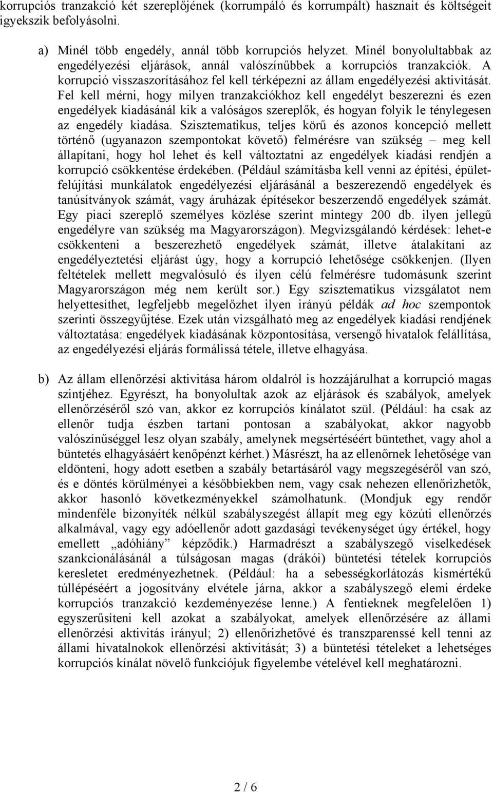 Fel kell mérni, hogy milyen tranzakciókhoz kell engedélyt beszerezni és ezen engedélyek kiadásánál kik a valóságos szereplők, és hogyan folyik le ténylegesen az engedély kiadása.