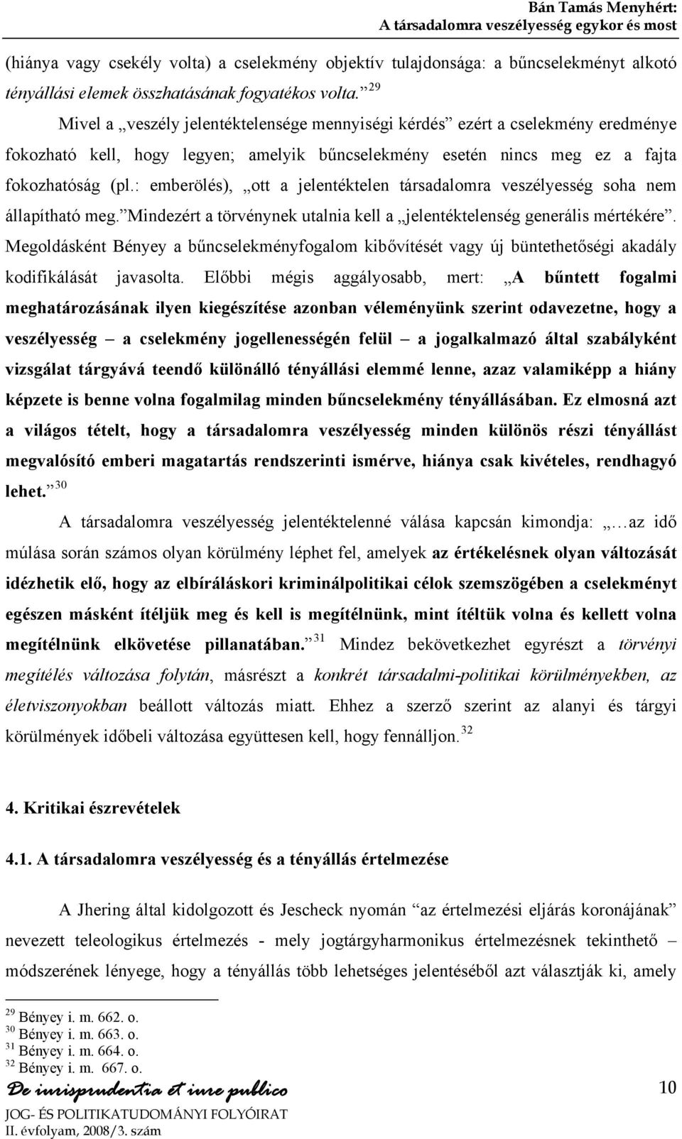 tulajdonsága: a bűncselekményt alkotó tényállási elemek összhatásának fogyatékos volta.