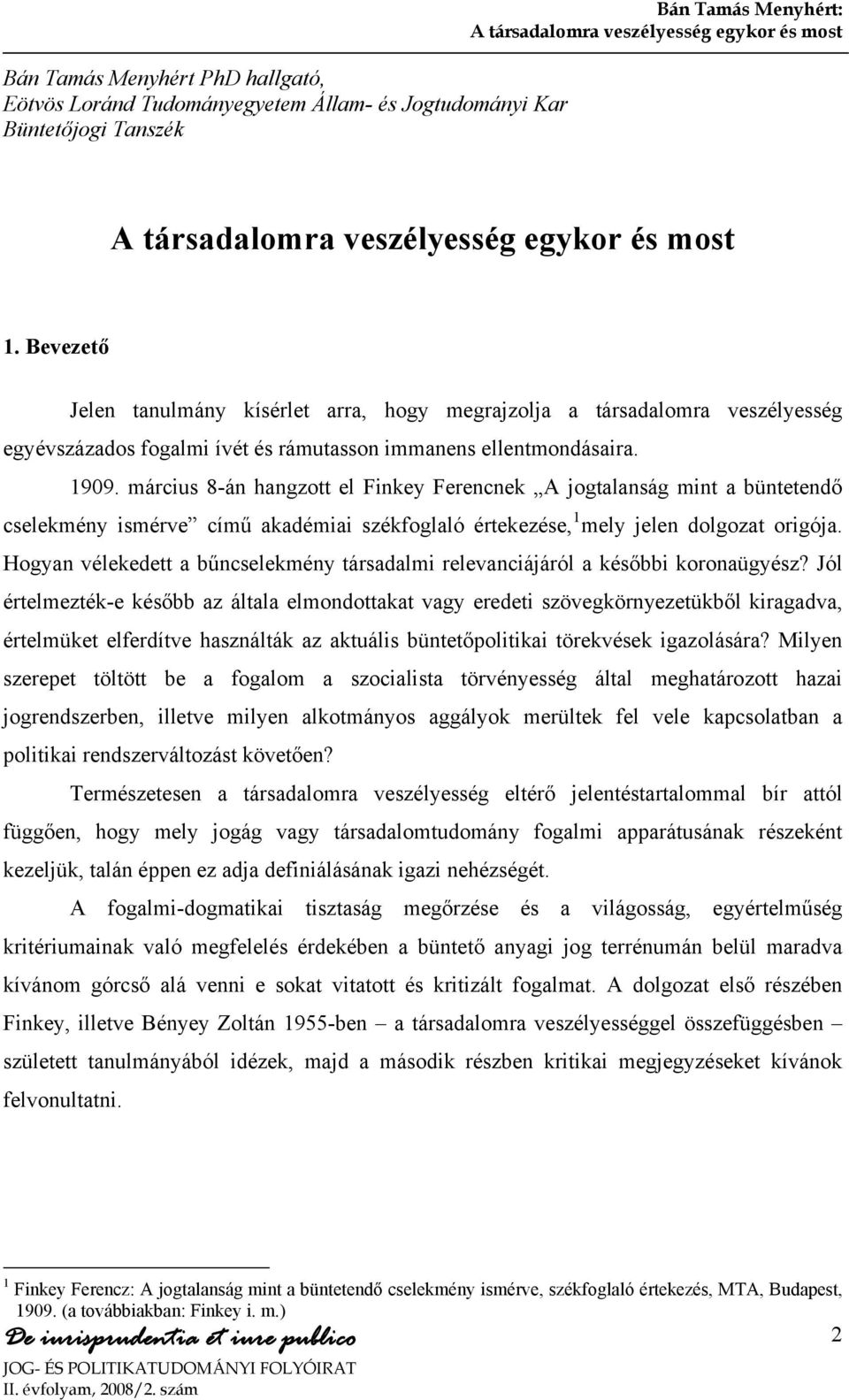 március 8-án hangzott el Finkey Ferencnek A jogtalanság mint a büntetendő cselekmény ismérve című akadémiai székfoglaló értekezése, 1 mely jelen dolgozat origója.