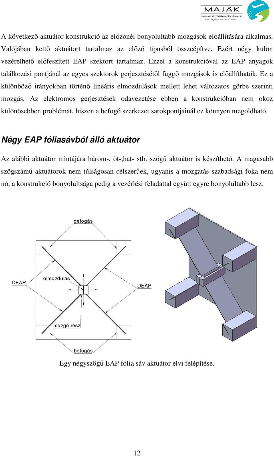Ez a különbözı irányokban történı lineáris elmozdulások mellett lehet változatos görbe szerinti mozgás.