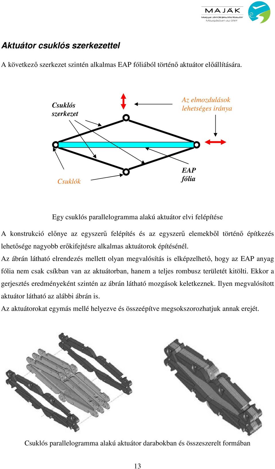 történı építkezés lehetısége nagyobb erıkifejtésre alkalmas aktuátorok építésénél.