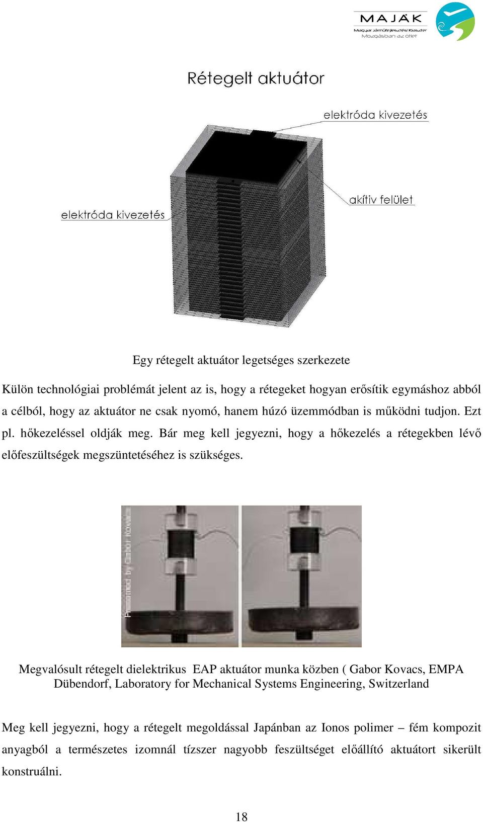 Bár meg kell jegyezni, hogy a hıkezelés a rétegekben lévı elıfeszültségek megszüntetéséhez is szükséges.