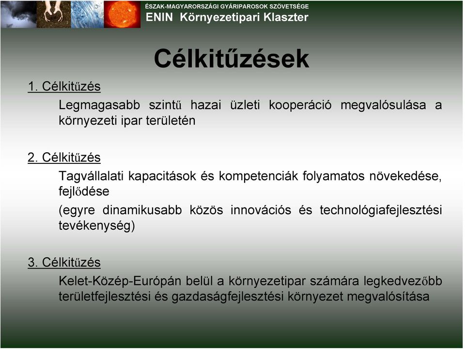 Célkitűzés Tagvállalati kapacitások és kompetenciák folyamatos növekedése, fejlődése (egyre dinamikusabb