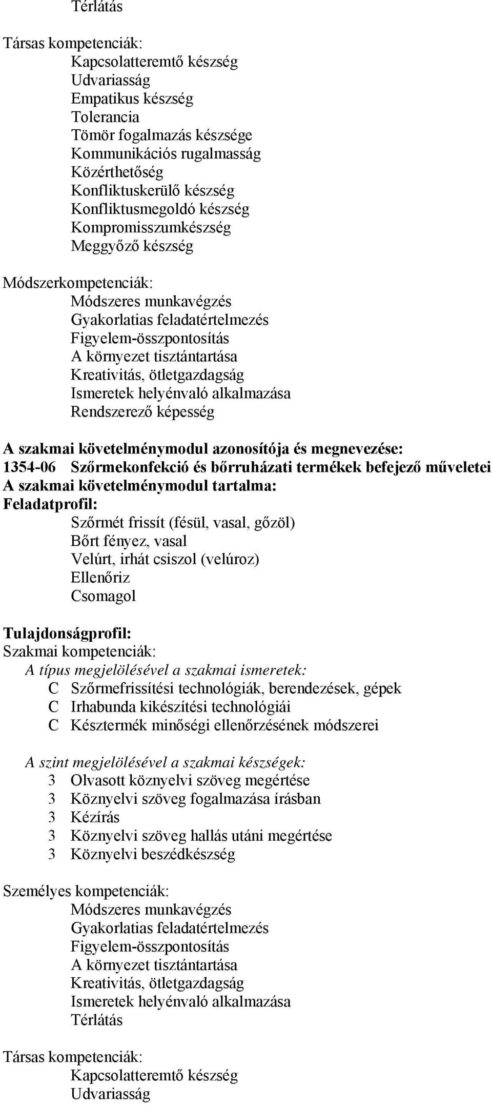 helyénvaló alkalmazása Rendszerező képesség A szakmai követelménymodul azonosítója és megnevezése: 1354-06 Szőrmekonfekció és bőrruházati termékek befejező műveletei A szakmai követelménymodul