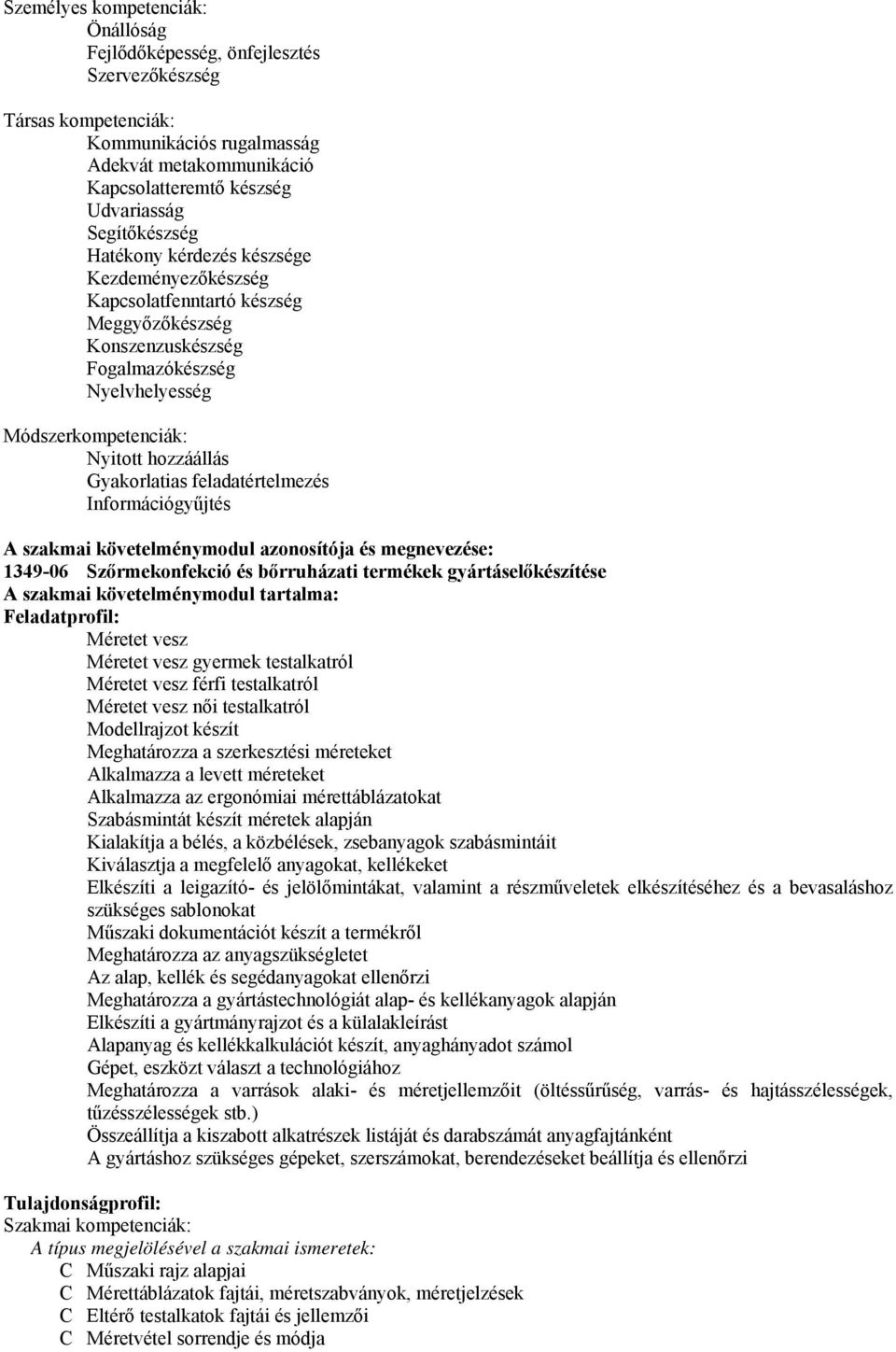 Információgyűjtés A szakmai követelménymodul azonosítója és megnevezése: 1349-06 Szőrmekonfekció és bőrruházati termékek gyártáselőkészítése A szakmai követelménymodul tartalma: Feladatprofil: