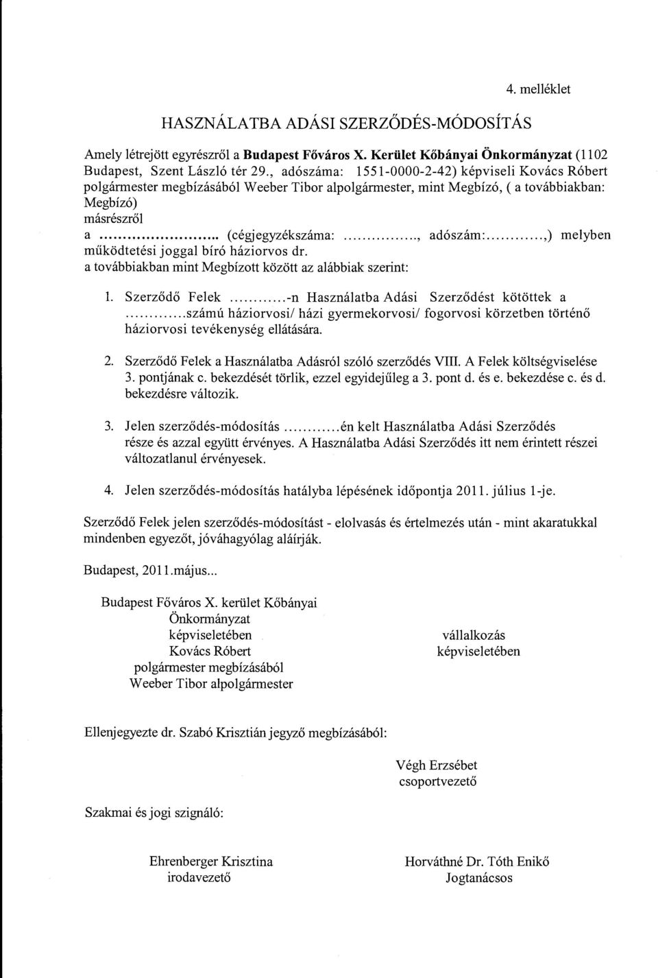 ..,) melyben működtetési joggal bíró háziorvos dr. a továbbiakban mint Megbízott között az alábbiak szerint: l. Szerződő Felek... -n Használatba Adási Szerződést kötöttek a.