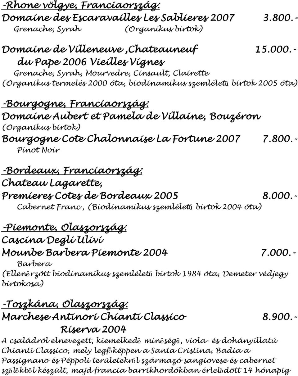 Pamela de Villaine, Bouzéron (Organikus birtok) Bourgogne Cote Chalonnaise La Fortune 2007 7.800.- Pinot Noir -Bordeaux, Franciaország: Chateau Lagarette, Premieres Cotes de Bordeaux 2005 8.000.