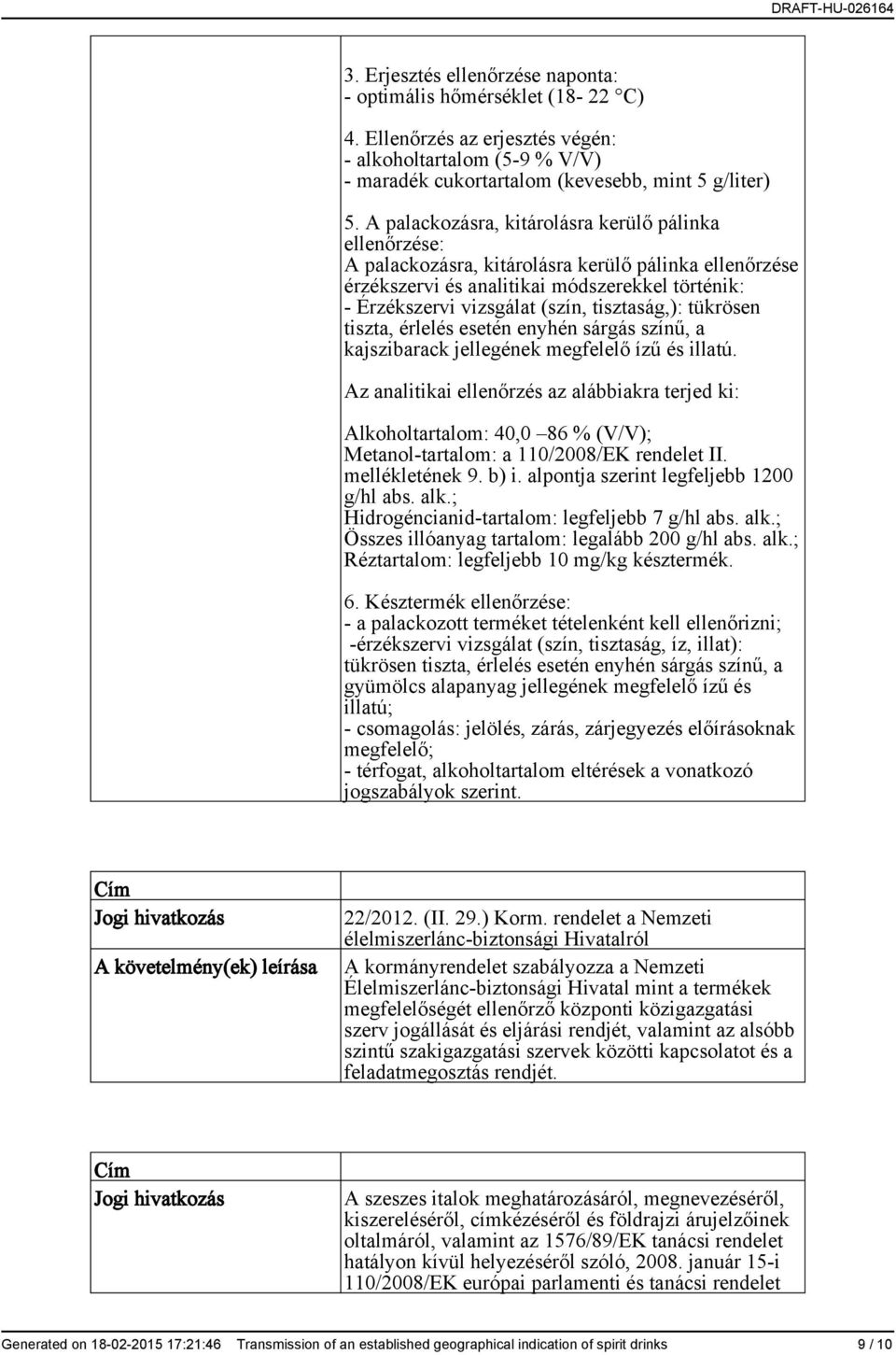 tisztaság,): tükrösen tiszta, érlelés esetén enyhén sárgás színű, a kajszibarack jellegének megfelelő ízű és illatú.