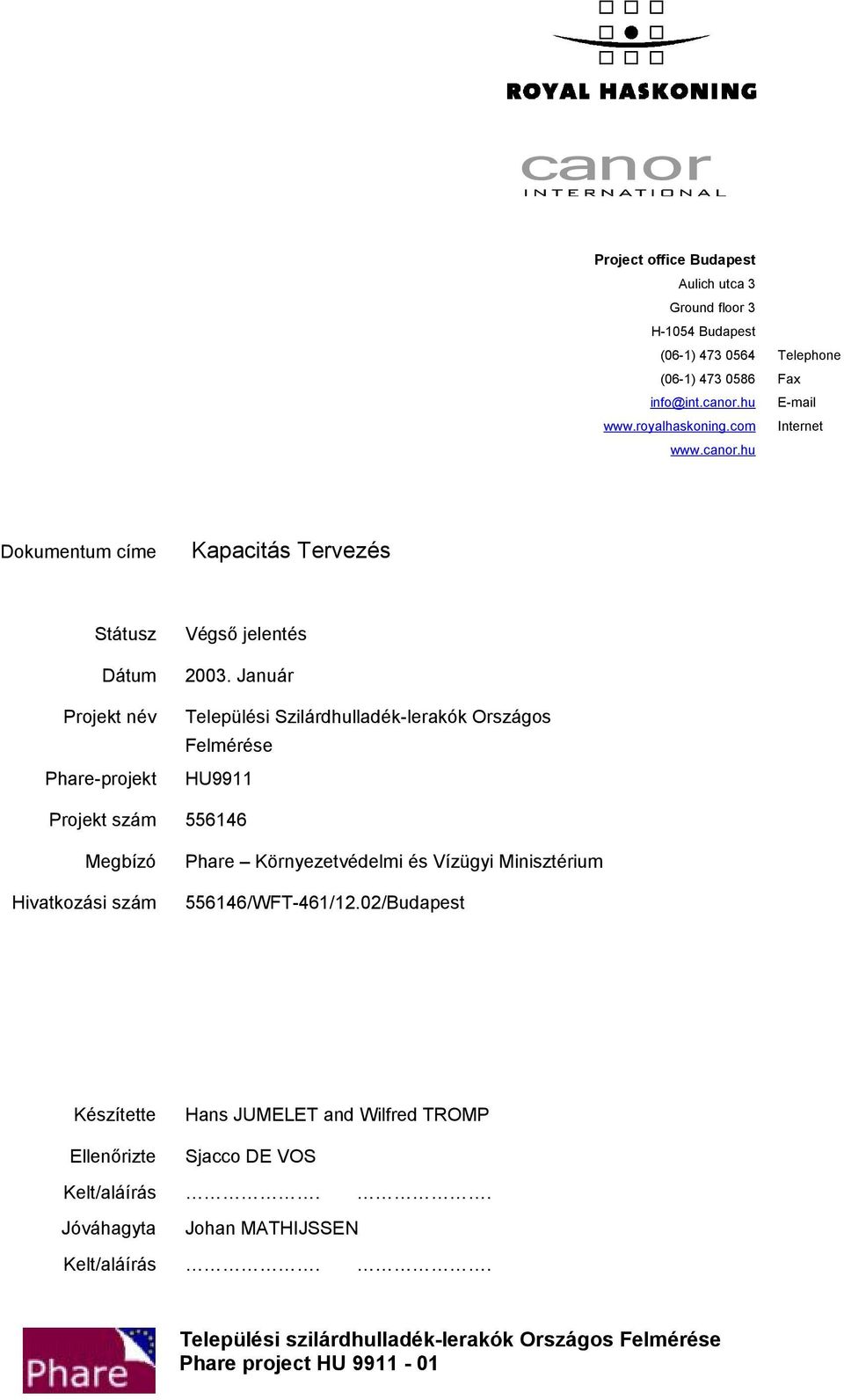 Január Települési Szilárdhulladék-lerakók Országos Felmérése HU9911 Projekt szám 556146 Megbízó Hivatkozási szám Phare Környezetvédelmi és Vízügyi Minisztérium