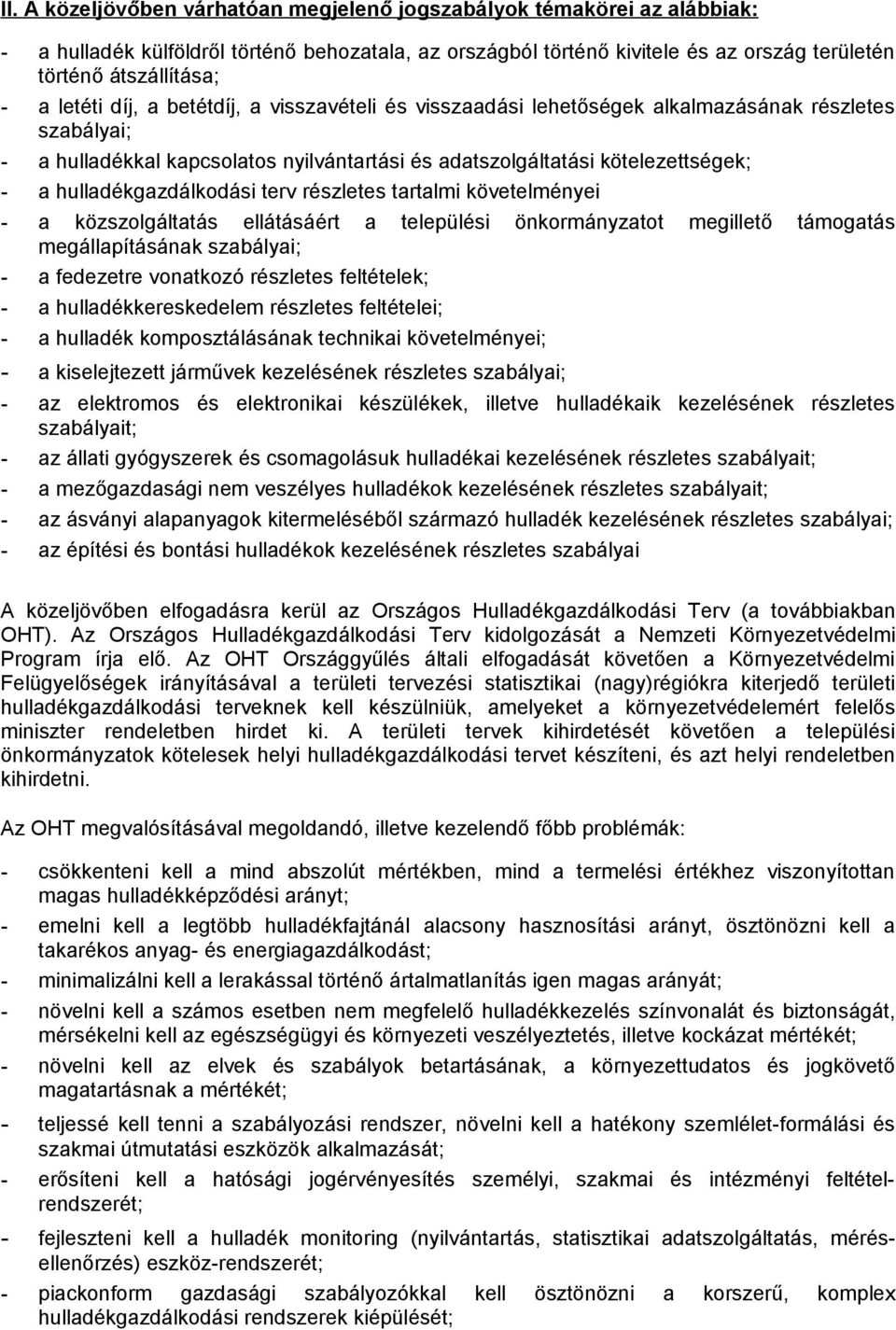 hulladékgazdálkodási terv részletes tartalmi követelményei - a közszolgáltatás ellátásáért a települési önkormányzatot megillető támogatás megállapításának szabályai; - a fedezetre vonatkozó