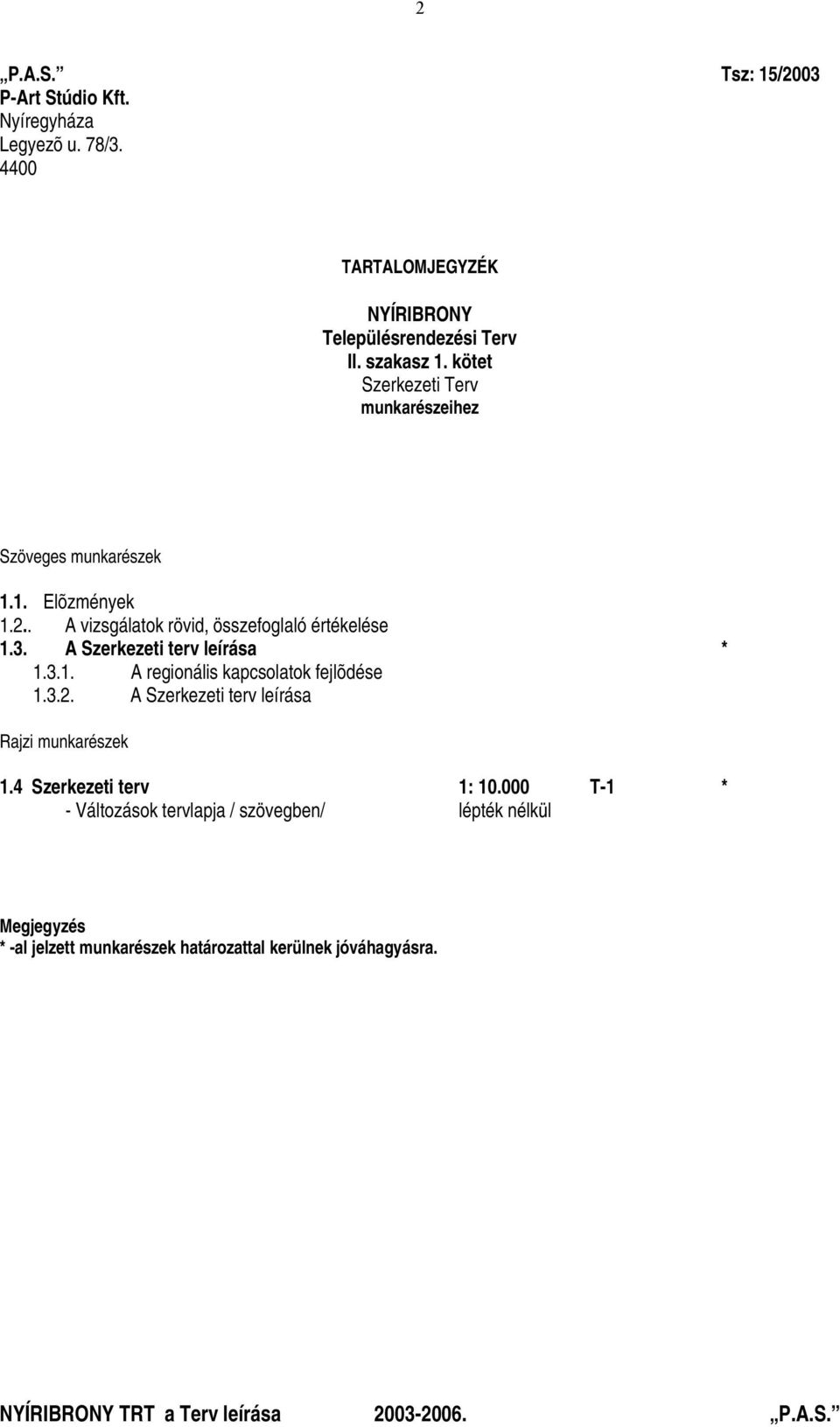 3. A Szerkezeti terv leírása * 1.3.1. A regionális kapcsolatok fejlõdése 1.3.2. A Szerkezeti terv leírása Rajzi munkarészek 1.