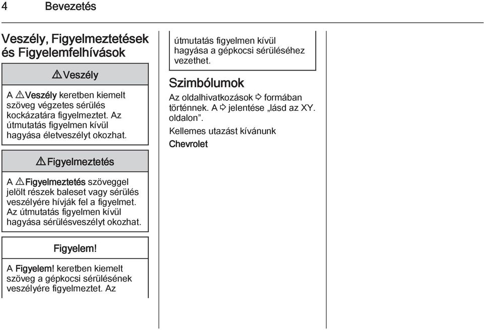 Szimbólumok Az oldalhivatkozások 3 formában történnek. A 3 jelentése lásd az XY. oldalon.