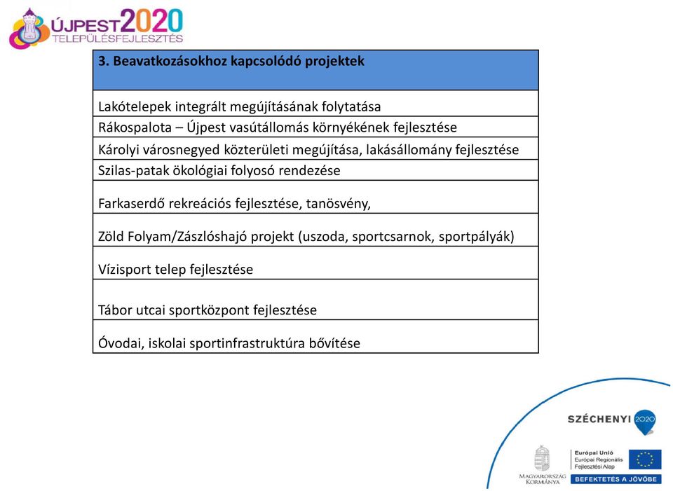 folyosó rendezése Farkaserdő rekreációs fejlesztése, tanösvény, Zöld Folyam/Zászlóshajó projekt (uszoda, sportcsarnok,