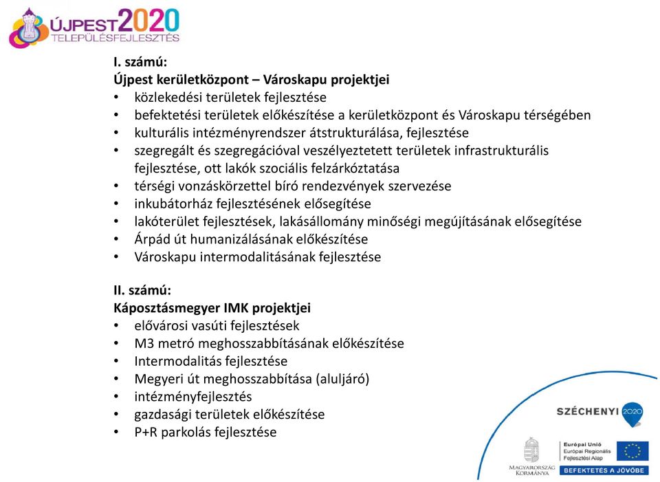 szervezése inkubátorház fejlesztésének elősegítése lakóterület fejlesztések, lakásállomány minőségi megújításának elősegítése Árpád út humanizálásának előkészítése Városkapu