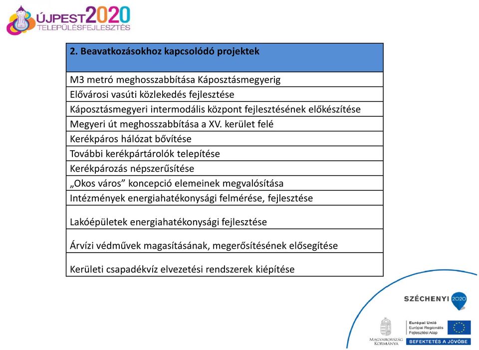 kerület felé Kerékpáros hálózat bővítése További kerékpártárolók telepítése Kerékpározás népszerűsítése Okos város koncepció elemeinek