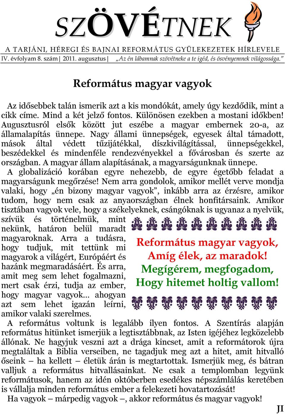 Augusztusról elsők között jut eszébe a magyar embernek 20-a, az államalapítás ünnepe.