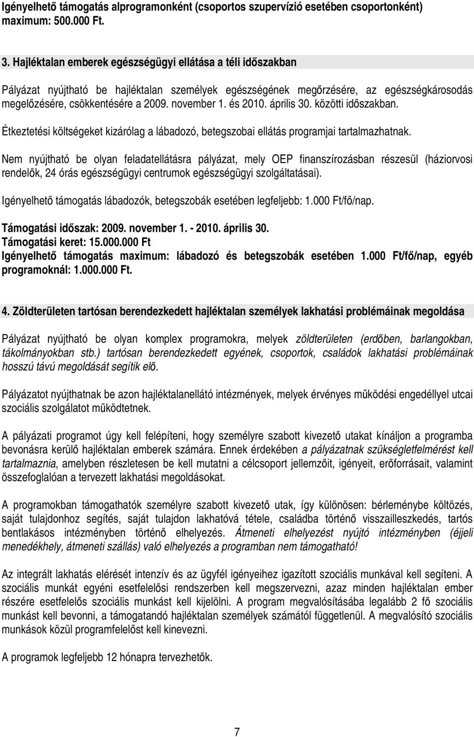 és 2010. április 30. közötti idszakban. Étkeztetési költségeket kizárólag a lábadozó, betegszobai ellátás programjai tartalmazhatnak.