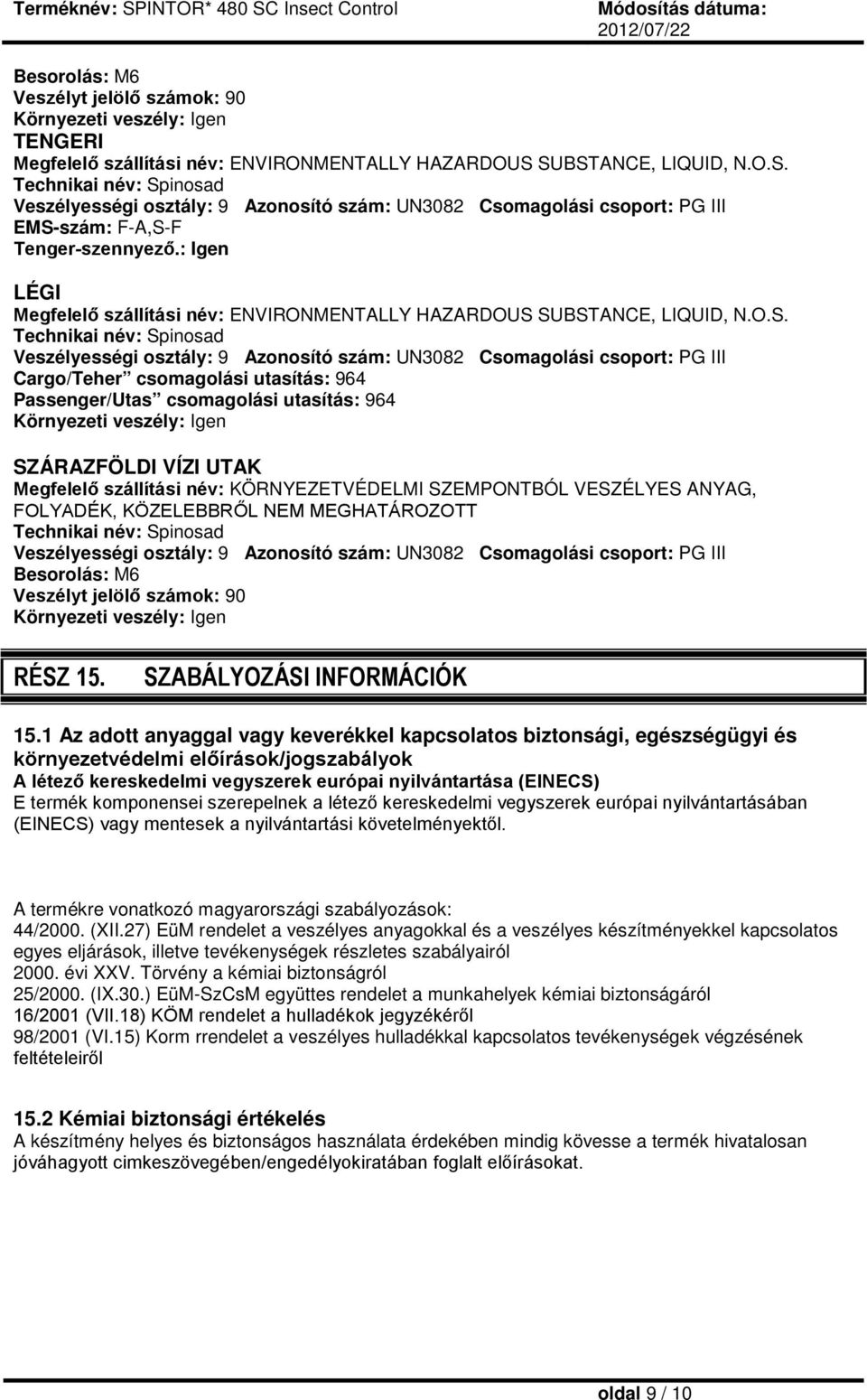 : Igen LÉGI Megfelelő szállítási név: ENVIRONMENTALLY HAZARDOUS 