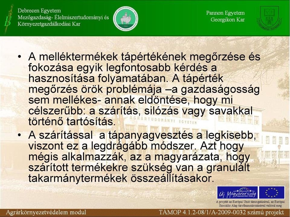 silózás vagy savakkal történő tartósítás. A szárítással a tápanyagvesztés a legkisebb, viszont ez a legdrágább módszer.