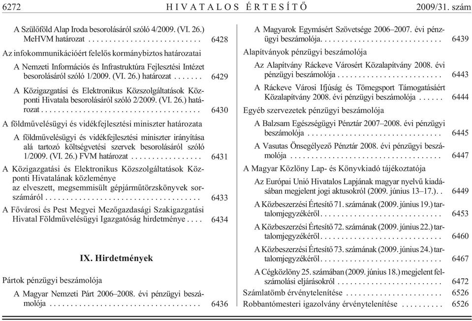 .. 6429 A Közigazgatási és Elektronikus Közszolgáltatások Központi Hivatala besorolásáról szóló 2/2009. (VI. 26.) határozat.