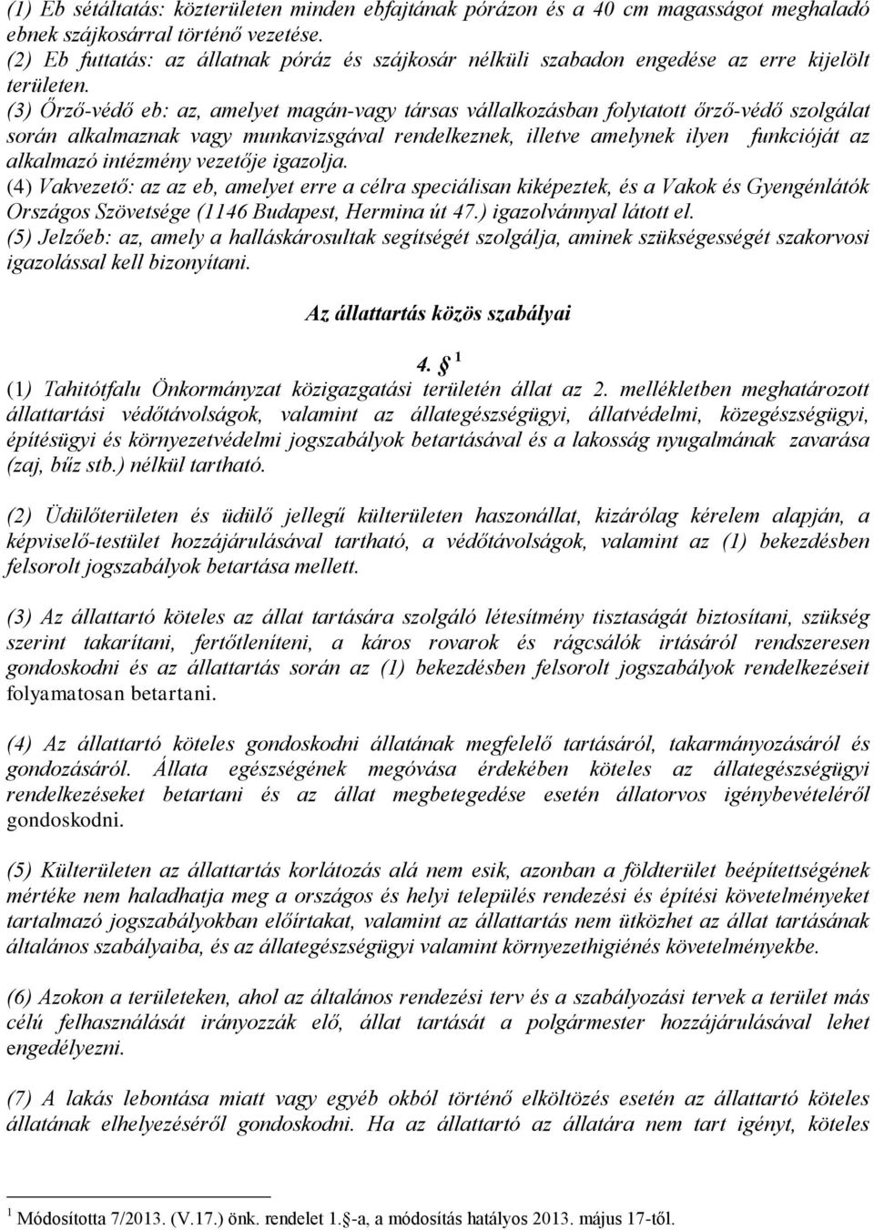 (3) Őrző-védő eb: az, amelyet magán-vagy társas vállalkozásban folytatott őrző-védő szolgálat során alkalmaznak vagy munkavizsgával rendelkeznek, illetve amelynek ilyen funkcióját az alkalmazó