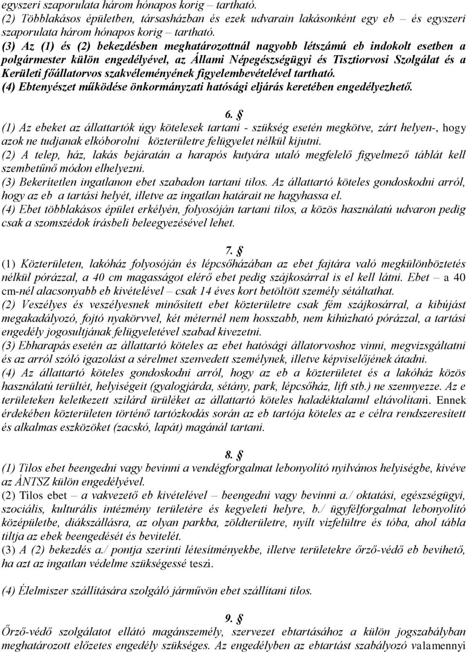 szakvéleményének figyelembevételével tartható. (4) Ebtenyészet működése önkormányzati hatósági eljárás keretében engedélyezhető. 6.