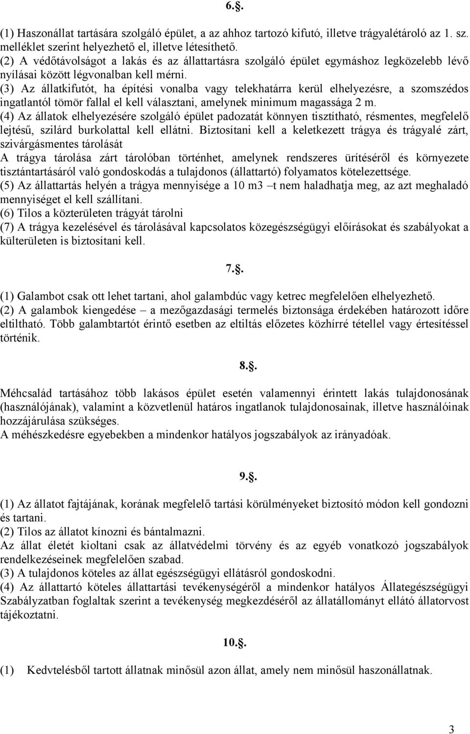 (3) Az állatkifutót, ha építési vonalba vagy telekhatárra kerül elhelyezésre, a szoszédos ingatlantól töör fallal el kell választani, aelynek iniu agassága 2.