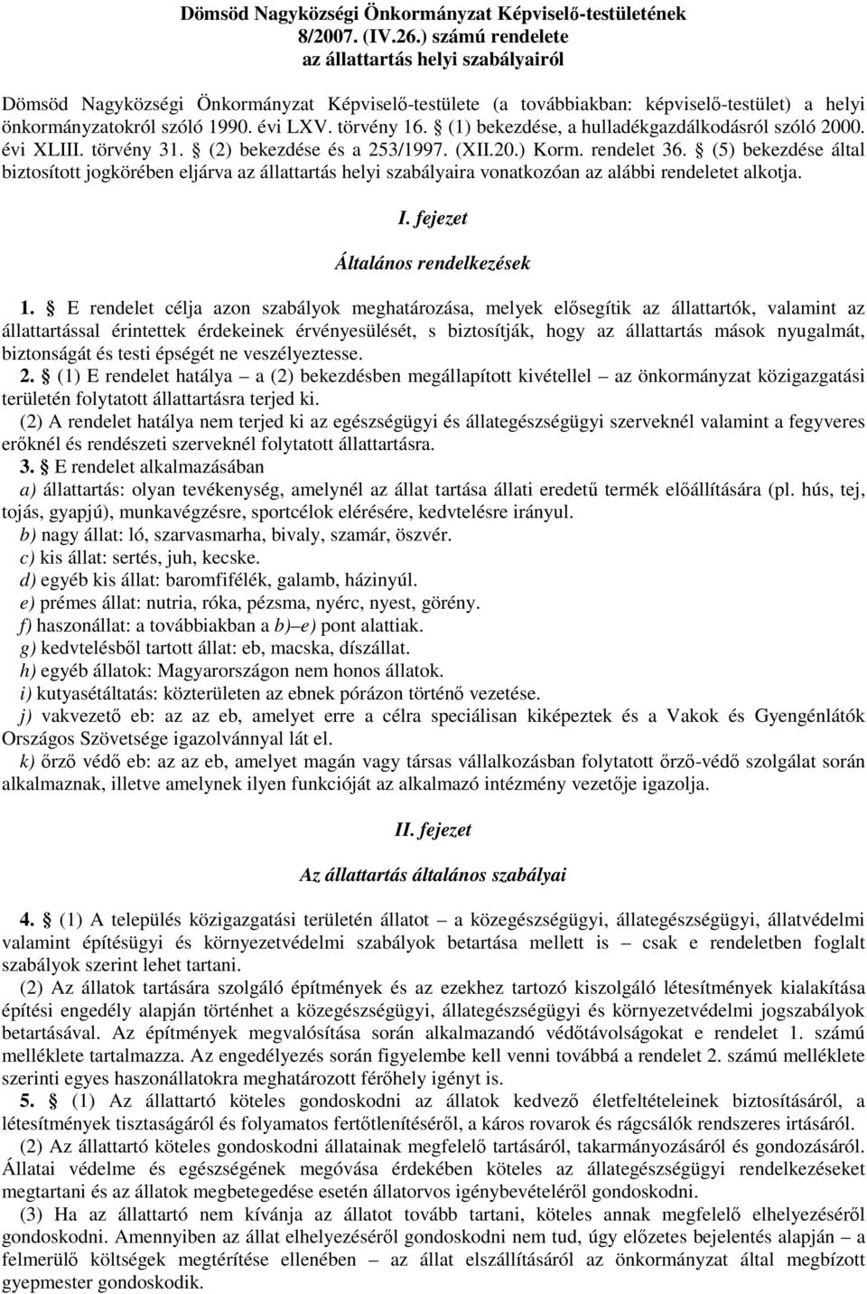 (1) bekezdése, a hulladékgazdálkodásról szóló 2000. évi XLIII. törvény 31. (2) bekezdése és a 253/1997. (XII.20.) Korm. rendelet 36.