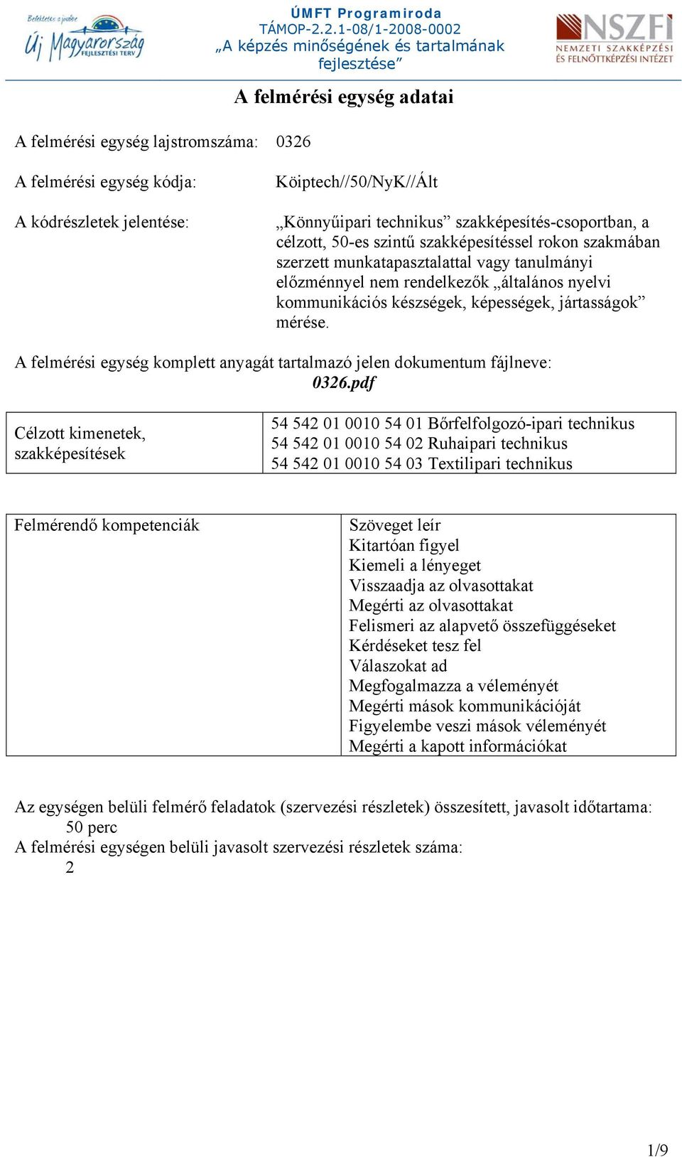 képességek, jártasságok mérése. A felmérési egység komplett anyagát tartalmazó jelen dokumentum fájlneve: 0326.