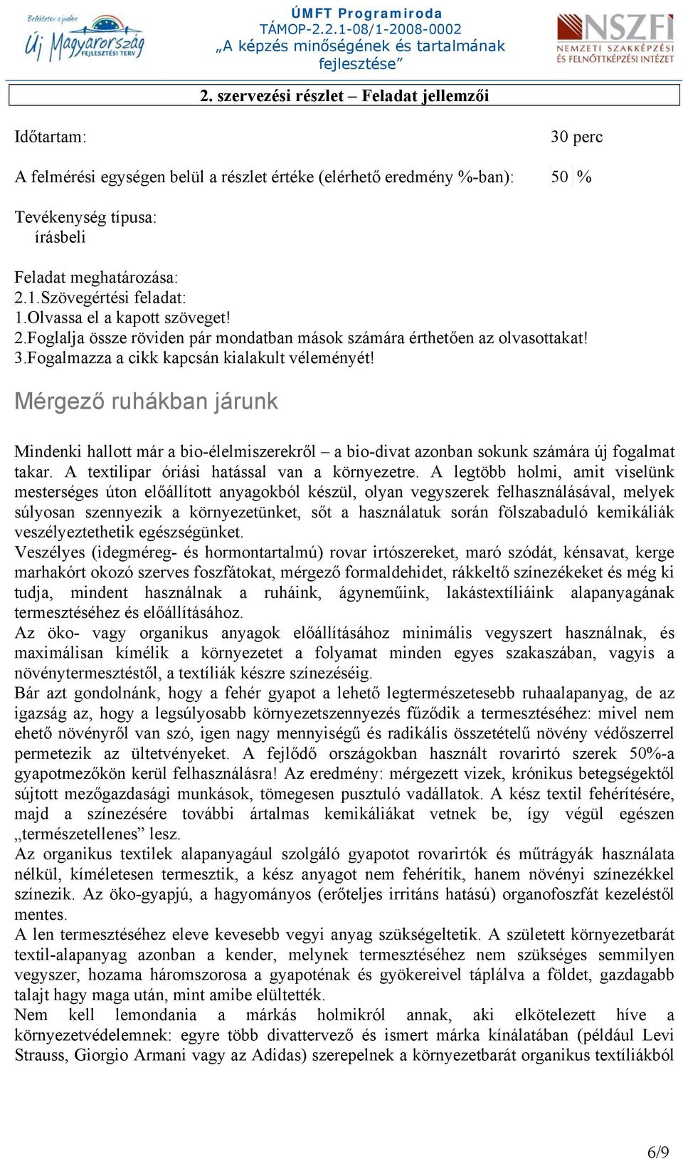 Mérgező ruhákban járunk Mindenki hallott már a bio-élelmiszerekről a bio-divat azonban sokunk számára új fogalmat takar. A textilipar óriási hatással van a környezetre.