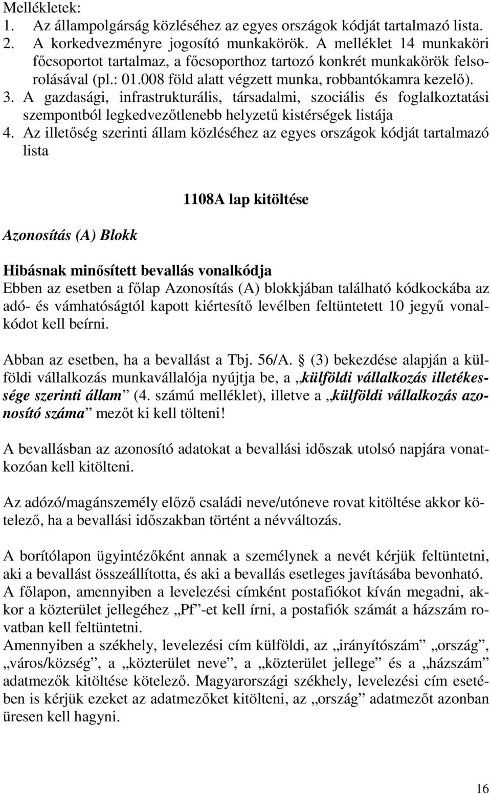 A gazdasági, infrastrukturális, társadalmi, szociális és foglalkoztatási szempontból legkedvezıtlenebb helyzető kistérségek listája 4.