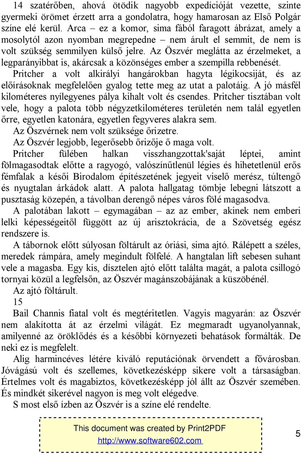 Az Öszvér meglátta az érzelmeket, a legparányibbat is, akárcsak a közönséges ember a szempilla rebbenését.