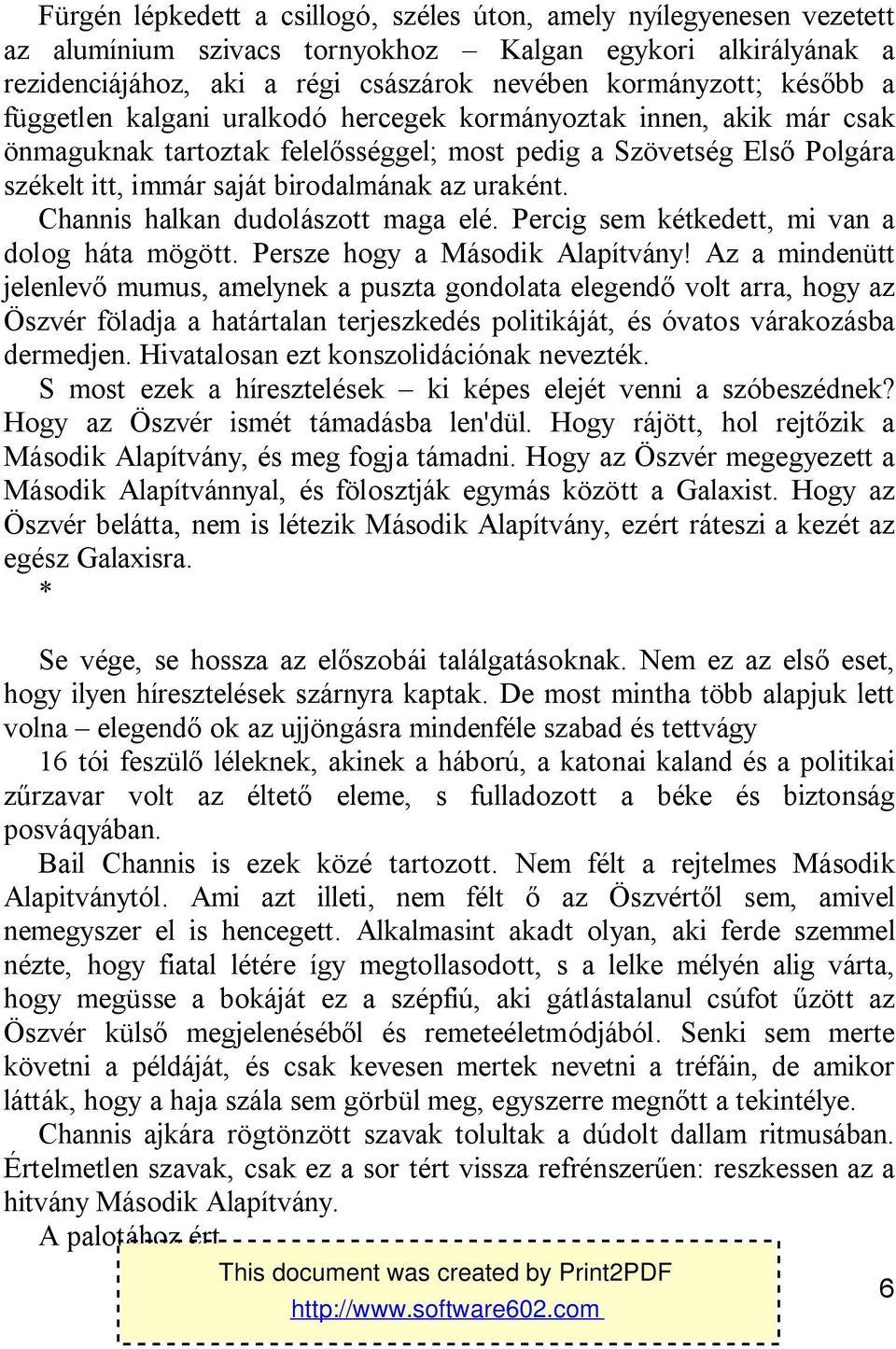 Channis halkan dudolászott maga elé. Percig sem kétkedett, mi van a dolog háta mögött. Persze hogy a Második Alapítvány!