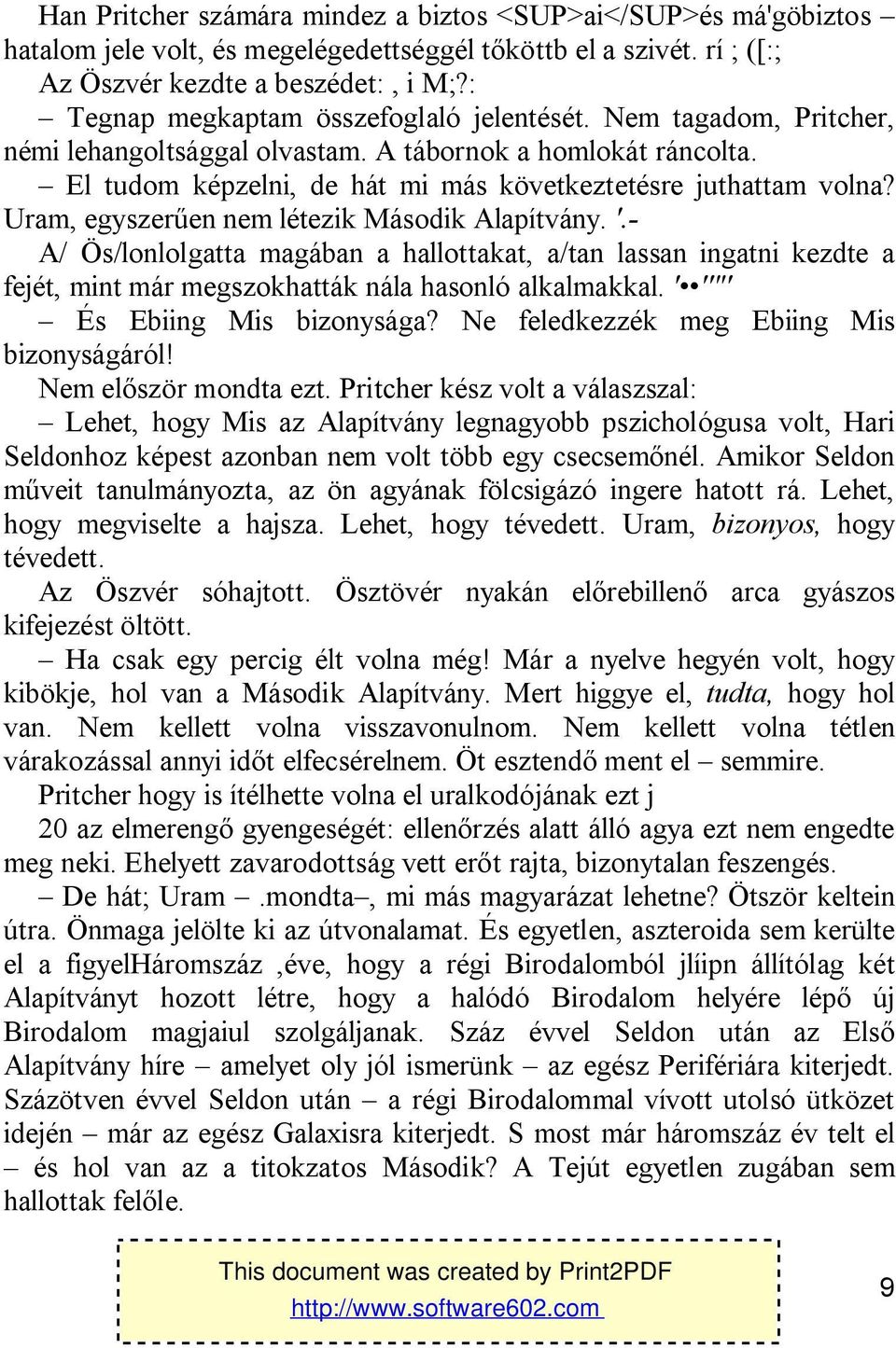 Uram, egyszerűen nem létezik Második Alapítvány. '.- A/ Ös/lonlolgatta magában a hallottakat, a/tan lassan ingatni kezdte a fejét, mint már megszokhatták nála hasonló alkalmakkal.