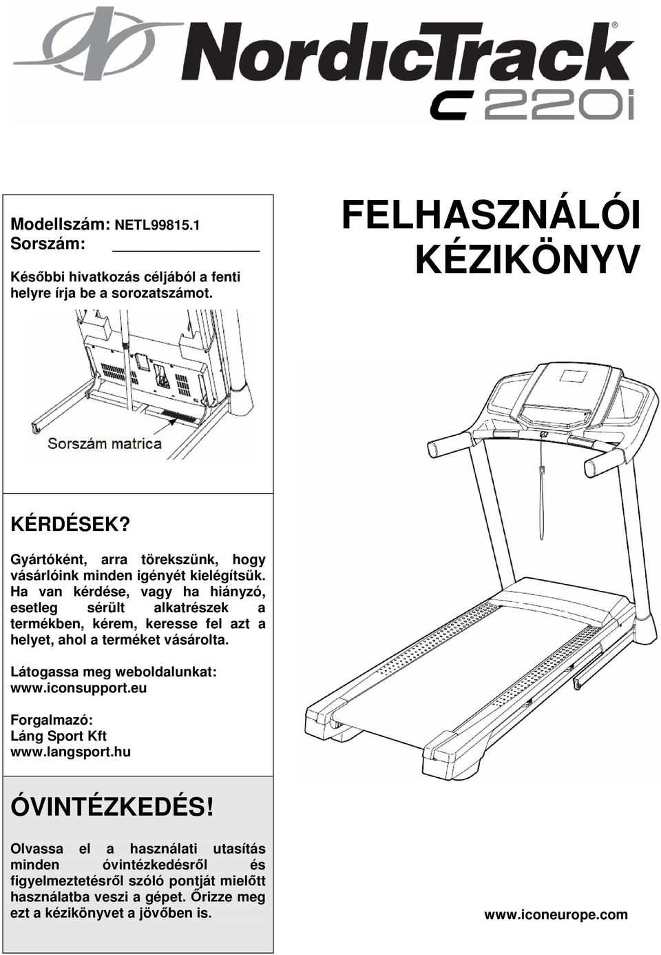 Ha van kérdése, vagy ha hiányzó, esetleg sérült alkatrészek a termékben, kérem, keresse fel azt a helyet, ahol a terméket vásárolta.