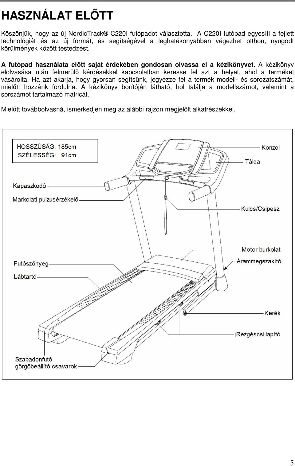 A futópad használata előtt saját érdekében gondosan olvassa el a kézikönyvet.